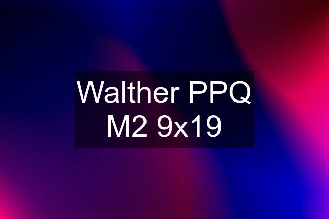 Walther PPQ M2 9x19