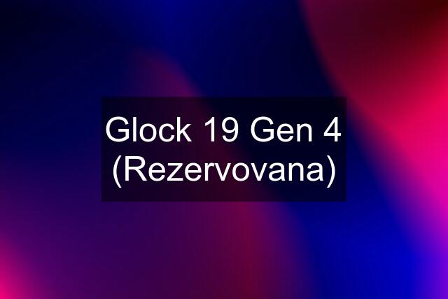 Glock 19 Gen 4 (Rezervovana)