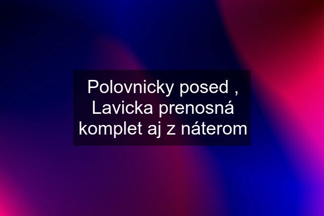 Polovnicky posed , Lavicka prenosná komplet aj z náterom