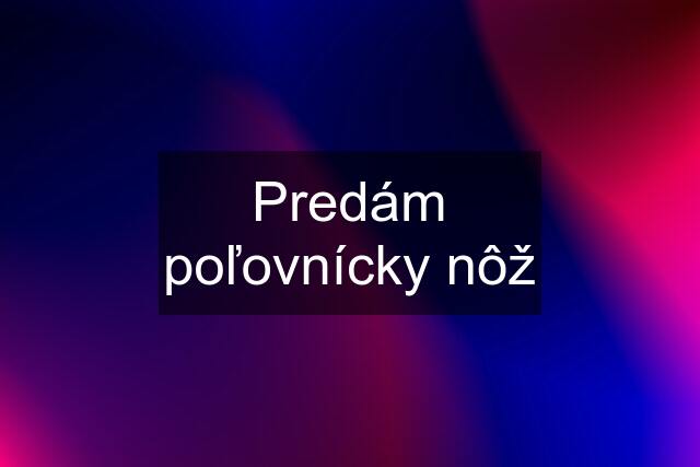 Predám poľovnícky nôž