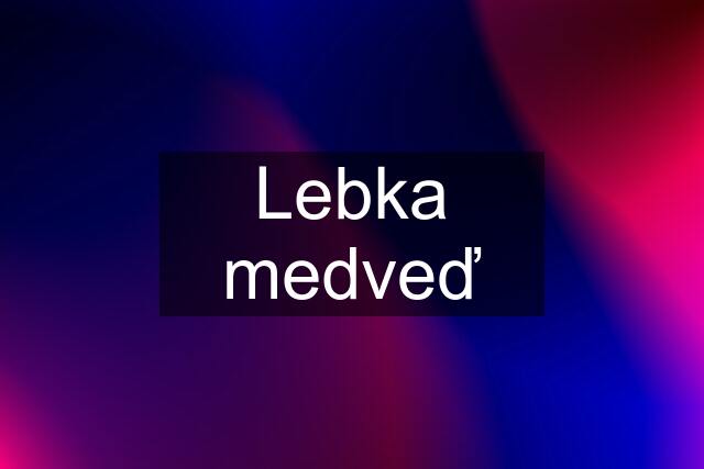 Lebka medveď