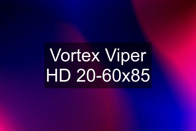 Vortex Viper HD 20-60x85