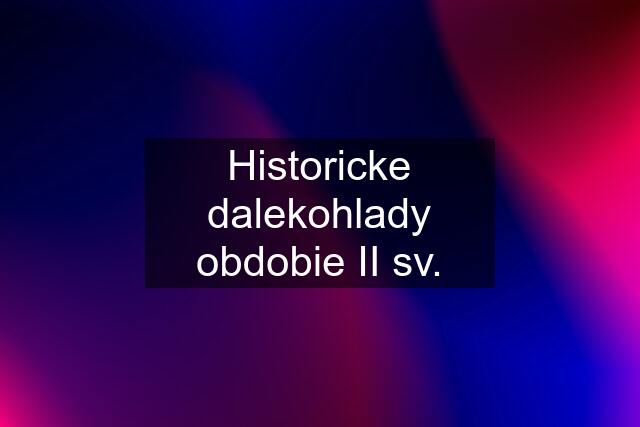 Historicke dalekohlady obdobie II sv.