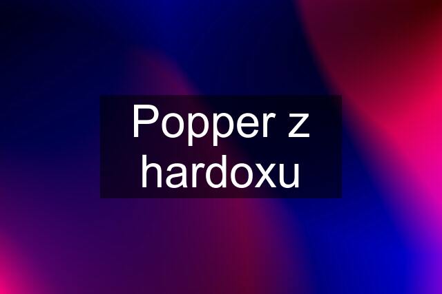 Popper z hardoxu