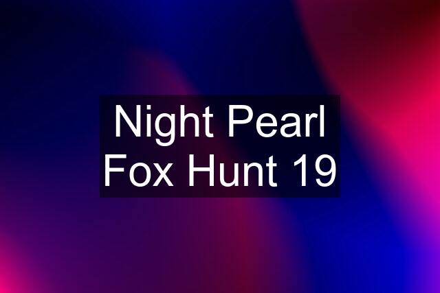 Night Pearl Fox Hunt 19