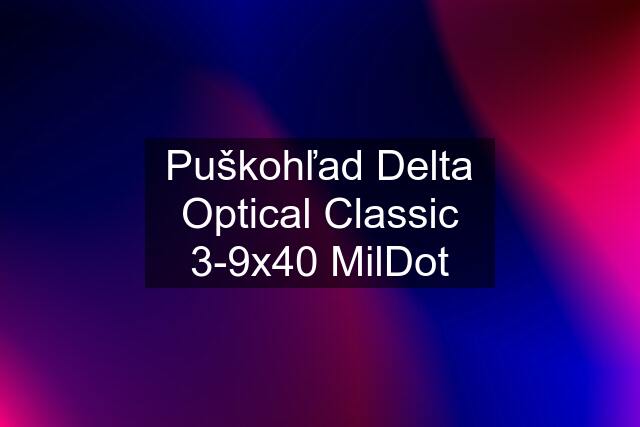 Puškohľad Delta Optical Classic 3-9x40 MilDot