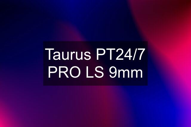 Taurus PT24/7 PRO LS 9mm