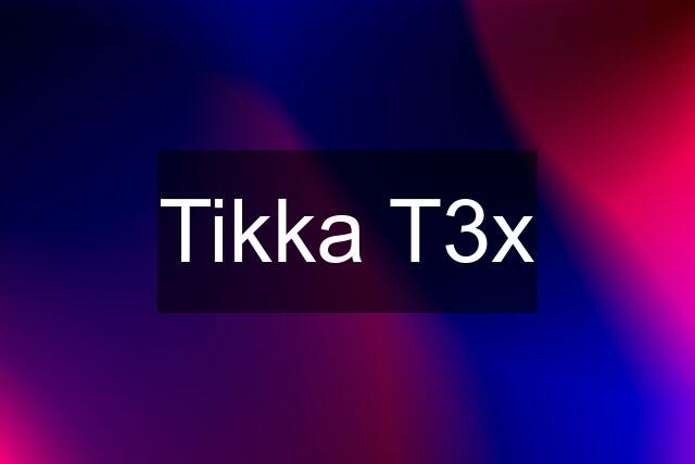 Tikka T3x