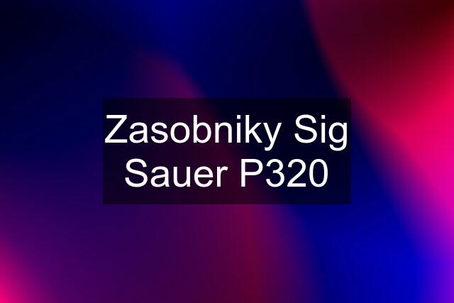 Zasobniky Sig Sauer P320