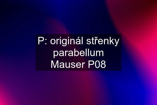 P: originál střenky parabellum Mauser P08