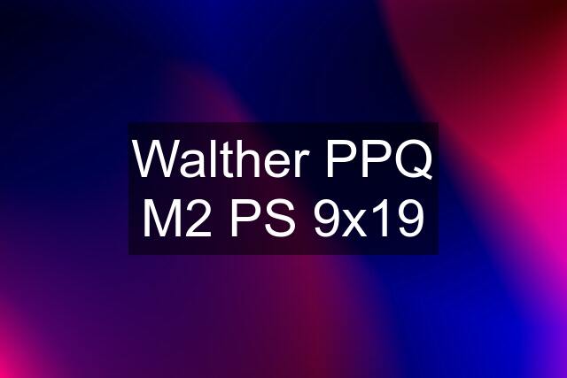 Walther PPQ M2 PS 9x19