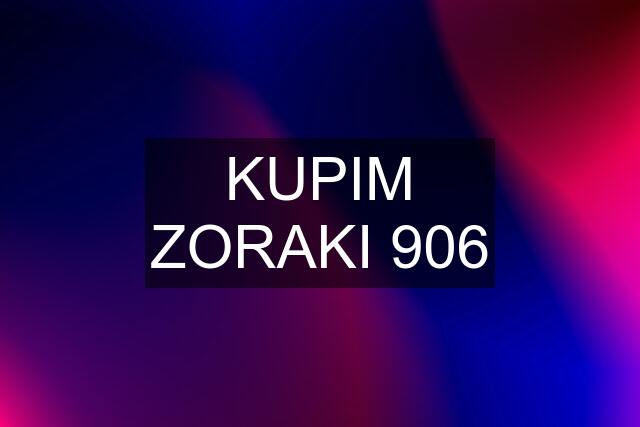 KUPIM ZORAKI 906