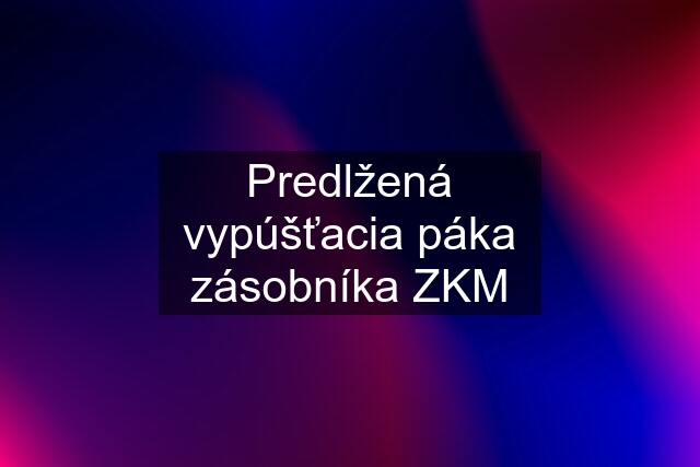 Predlžená vypúšťacia páka zásobníka ZKM