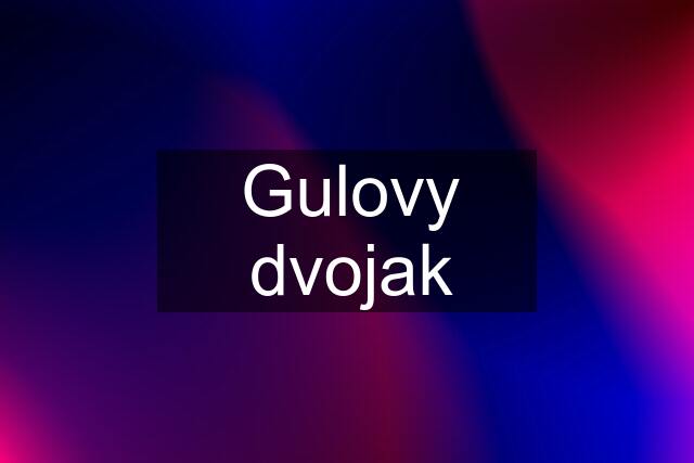 Gulovy dvojak