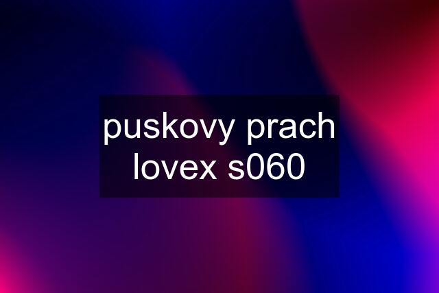 puskovy prach lovex s060