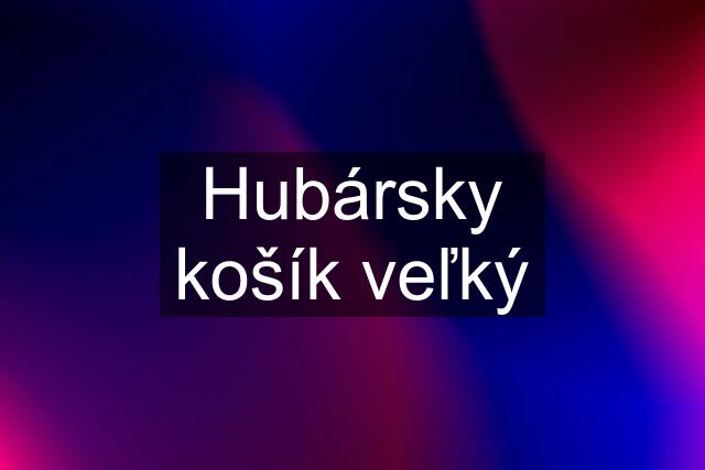 Hubársky košík veľký