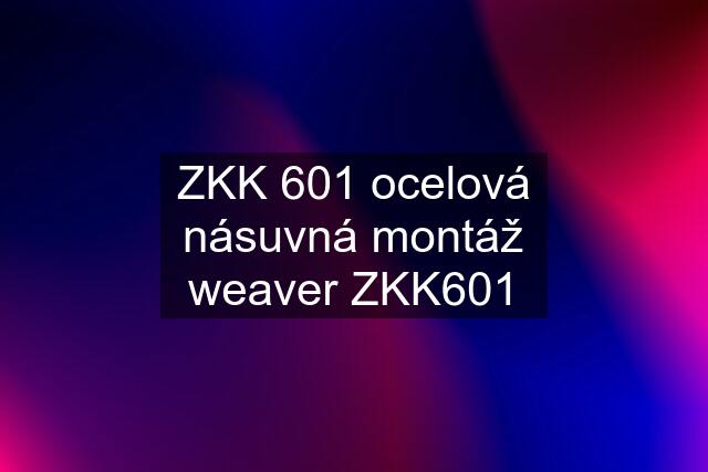 ZKK 601 ocelová násuvná montáž weaver ZKK601