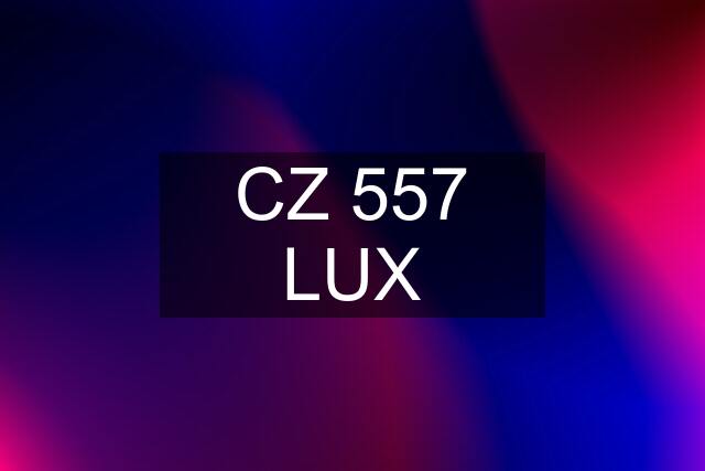 CZ 557 LUX