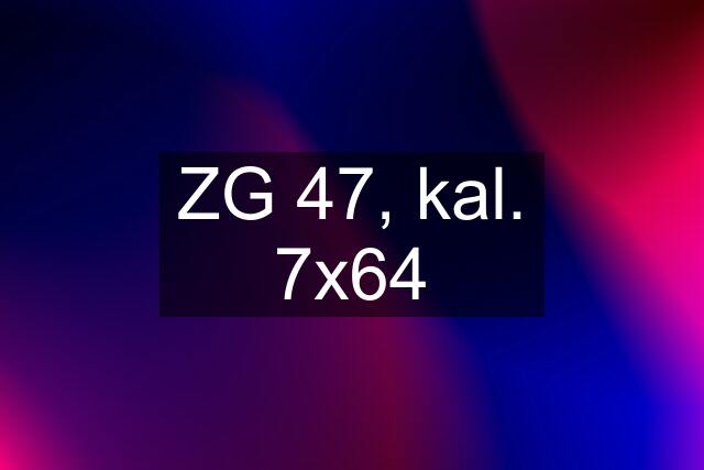 ZG 47, kal. 7x64