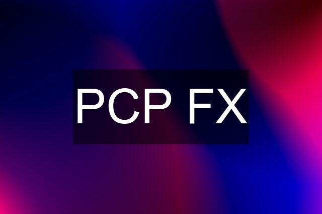 PCP FX