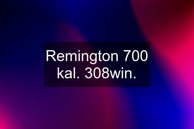 Remington 700 kal. 308win.