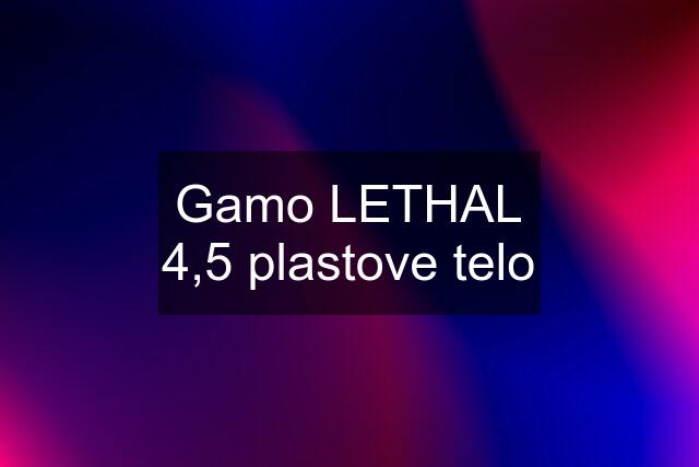 Gamo LETHAL 4,5 plastove telo