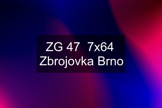 ZG 47  7x64  Zbrojovka Brno