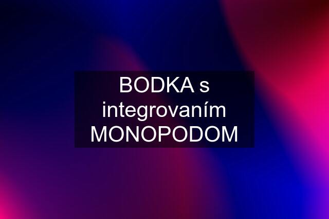 BODKA s integrovaním MONOPODOM