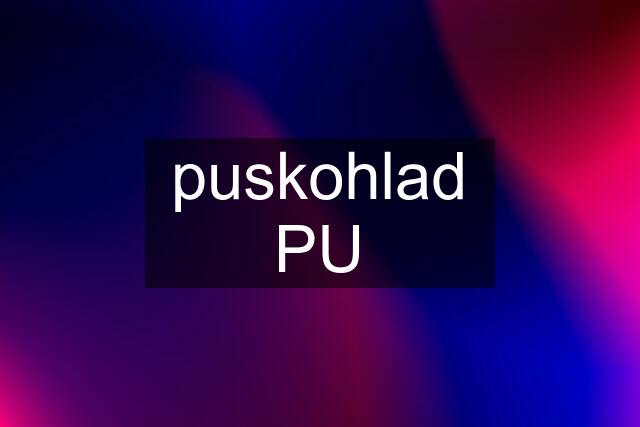 puskohlad PU