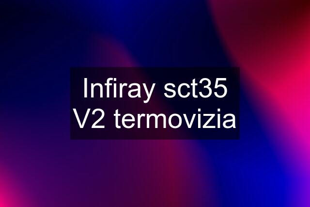 Infiray sct35 V2 termovizia