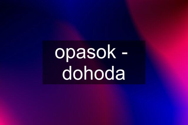 opasok -  dohoda