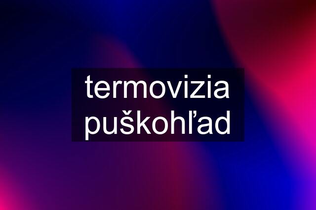 termovizia puškohľad