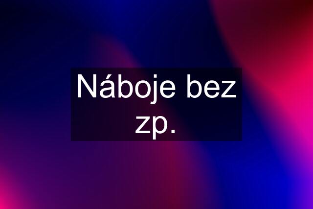 Náboje bez zp.