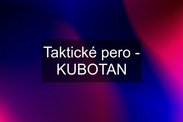 Taktické pero - KUBOTAN