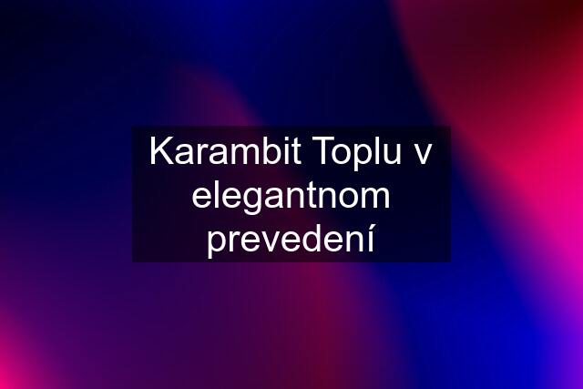 Karambit Toplu v elegantnom prevedení