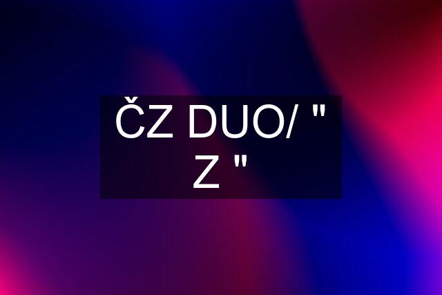 ČZ DUO/ " Z "