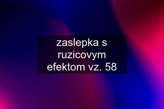 zaslepka s ruzicovym efektom vz. 58