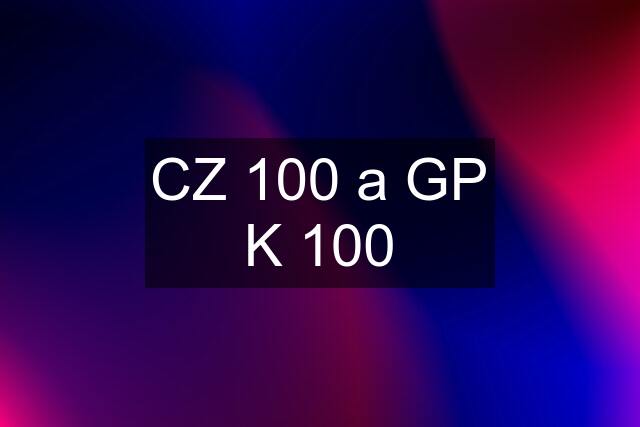 CZ 100 a GP K 100