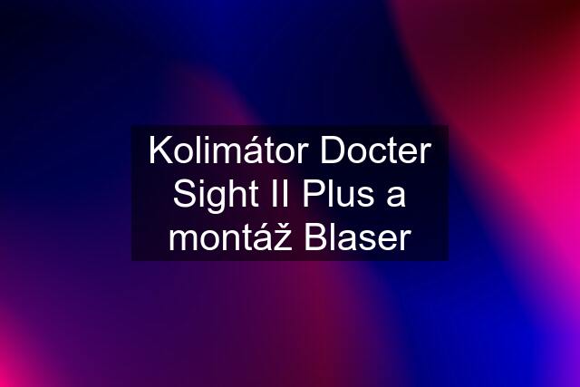 Kolimátor Docter Sight II Plus a montáž Blaser