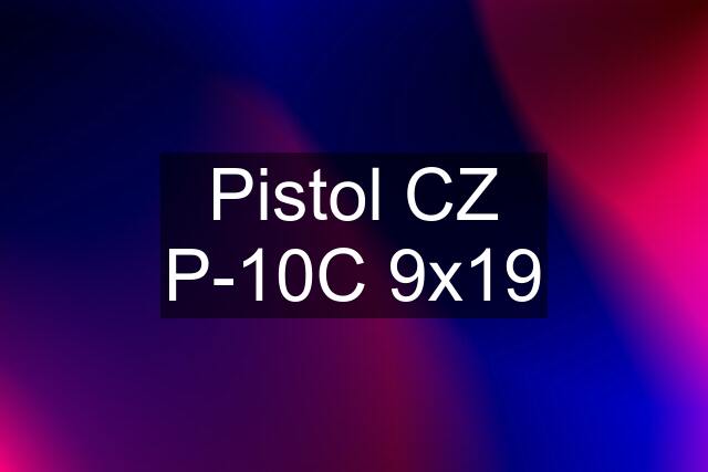 Pistol CZ P-10C 9x19