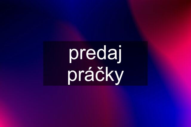 predaj práčky