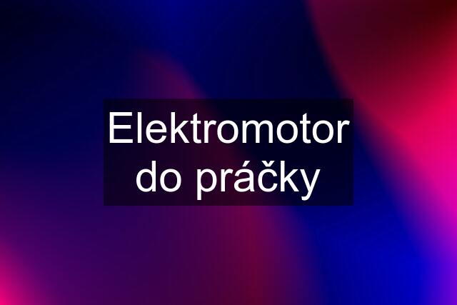 Elektromotor do práčky