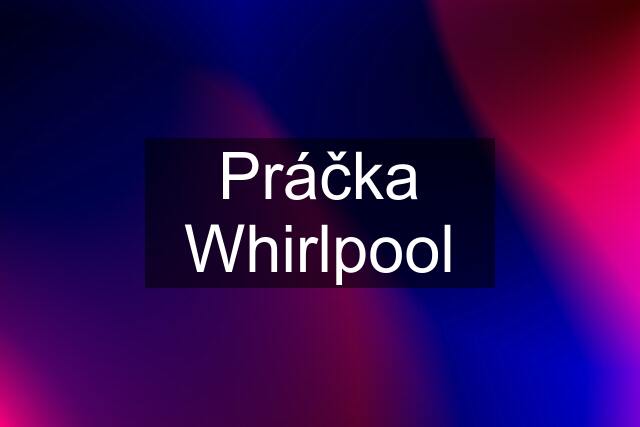 Práčka Whirlpool