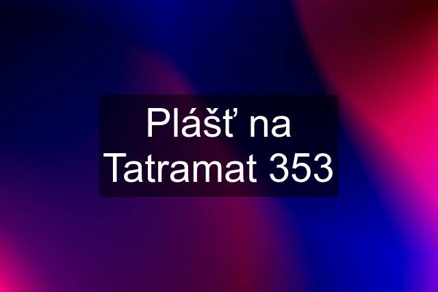 Plášť na Tatramat 353