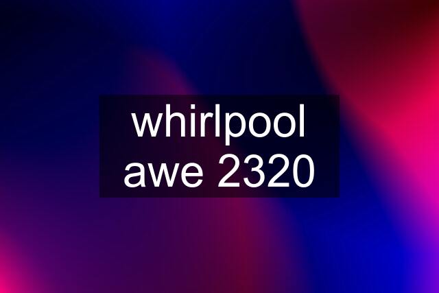 whirlpool awe 2320