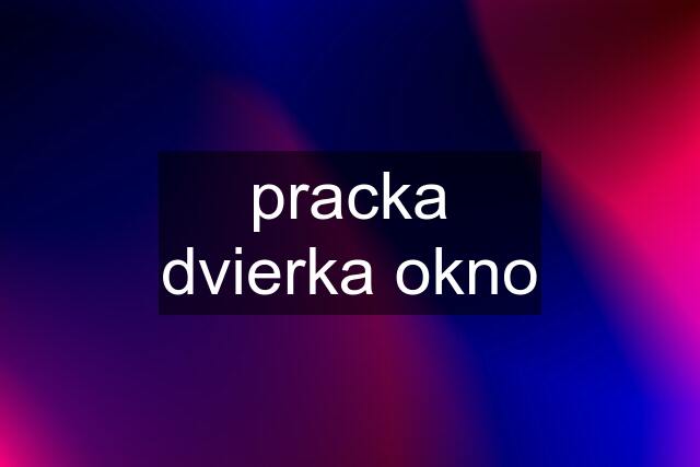 pracka dvierka okno