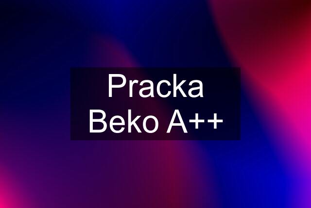 Pracka Beko A++