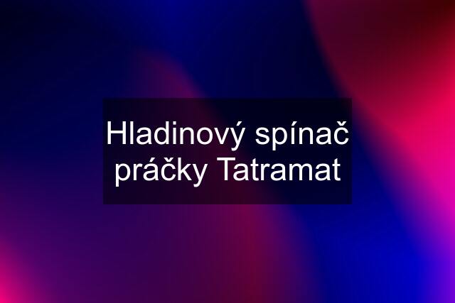 Hladinový spínač práčky Tatramat