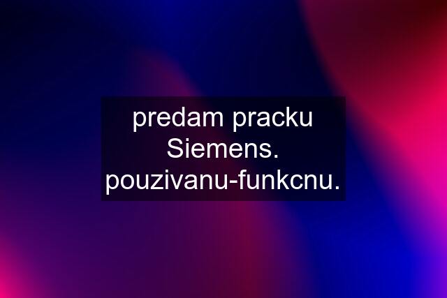 predam pracku Siemens. pouzivanu-funkcnu.