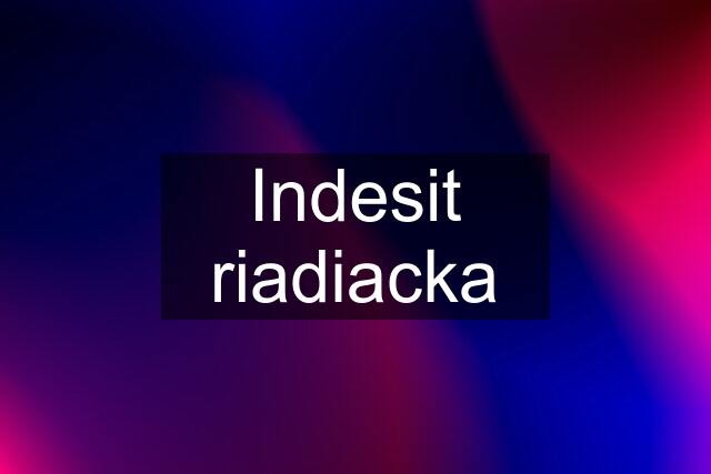 Indesit riadiacka